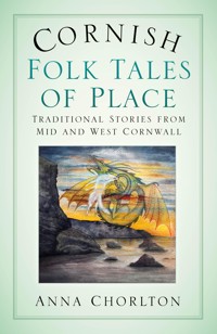 Cornish Folk Tales of Place: Traditional Stories from Mid and West Cornwall - Anna Chorlton - ebook