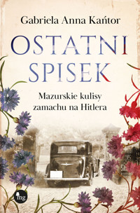 Ostatni spisek. Mazurskie kulisy zamachu na Hitlera - Gabriela Anna Kańtor - ebook + audiobook + książka