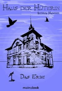 Haus der Hüterin: Band 1 - Das Erbe - Andrea Habeney - ebook