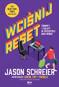Wciśnij reset. Triumfy i fakapy w przemyśle gier wideo - Jason Schreier - ebook + audiobook + książka
