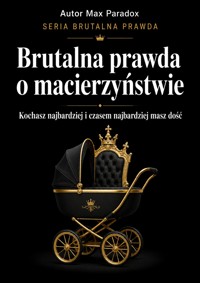 Brutalna prawda o macierzyństwie. Kochasz najbardziej i czasem najbardziej masz dość - Max Paradox - ebook