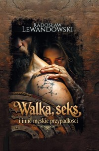 Walka, seks i inne męskie przypadłości - Radosław Lewandowski - książka