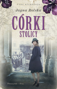 Córki stolicy. Trylogia Czas niepokoju. Tom 1 - Jagna Rolska - ebook + audiobook + książka