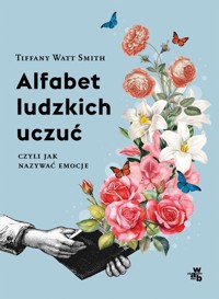 Alfabet ludzkich uczuć czyli jak nazywać emocje - Tiffany Watt-Smith - książka