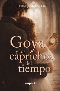 Goya y los caprichos del tiempo - Leonor Mauvecin - ebook