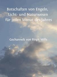 Botschaften von Engeln, Licht- und Naturwesen für jeden Monat des Jahres - Birgit Mills - ebook
