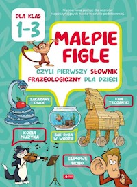 Małpie figle czyli pierwszy słownik frazeologiczny dla dzieci dla klas 1-3 - Anna Willman - książka
