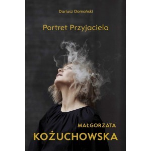 Małgorzata Kożuchowska. Portret Przyjaciela - Dariusz Domański - ebook + książka