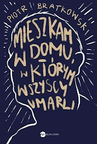 Mieszkam w domu, w którym wszyscy umarli - Bratkowski Piotr - ebook + książka