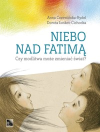 Niebo nad Fatimą - Czerwińska- Rydel Anna, Łoskot-Cichocka Dorota - książka