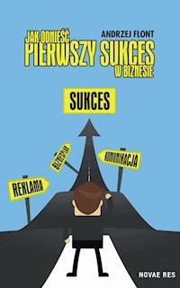 Jak odnieść pierwszy sukces w biznesie? - Andrzej Flont - ebook + audiobook + książka