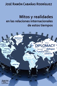 Mitos y realidades en las relaciones internacionales de estos tiempos - José Ramón Cabañas Rodríguez - ebook