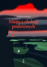 Miejsca obsługi podróżnych - Jarosław Jakubowski - książka