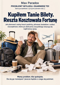 Kupiłem Tanie Bilety. Reszta Kosztowała Fortunę - Jak planować realny koszt podróży, pilnować dodatków i unikać oszczędności, które po doliczeniu wszystkiego okazują się najdroższą opcją - Max Paradox - ebook