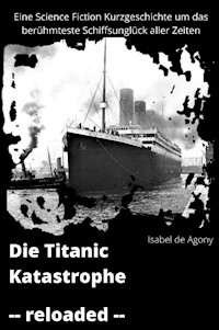 Die Titanic Katastrophe - reloaded - Isabel de Agony - ebook
