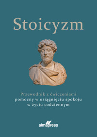 Stoicyzm. Przewodnik z ćwiczeniami pomocny w osiągnięciu spokoju w życiu codziennym - zbiorowa praca - książka