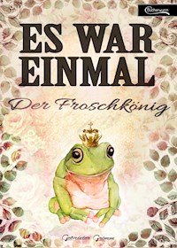 Es war einmal - Der Froschkönig - Gebrüder Grimm - ebook