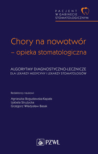 Pacjent w Gabinecie Stomatologicznym. Chory na nowotwór – opieka stomatologiczna - Agnieszka Bogusławska-Kapała, Grzegorz W. Basak, Izabela Strużycka - książka
