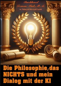 Die Philosophie, das Nichts und mein Dialog mit der K I - burkhard tomm-bub, m. a. - ebook