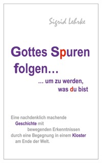 Gottes Spuren folgen, um zu werden, was du bist - Sigrid Lehrke - ebook