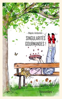 Singularités gourmandes et leurs recettes - Marie Antonini - ebook