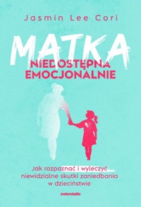 Matka niedostępna emocjonalnie - Cori Jasmin Lee - książka