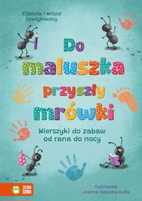 Do maluszka przyszły mrówki. Wierszyki do zabaw od rana do nocy - Elżbieta Szwajkowska, Witold Szwajkowski - książka