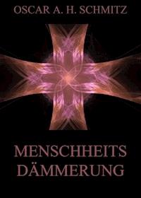 Menschheitsdämmerung - Oscar A. H. Schmitz - ebook