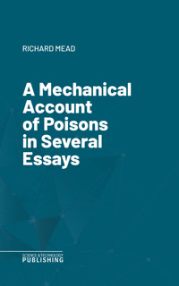 A Mechanical Account of Poisons in Several Essays - Mead - ebook