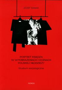 Portret księdza w wyobrażeniach i ocenach polskiej młodzieży - Józef Baniak - książka