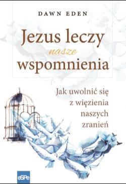 Jezus leczy nasze wspomnienia - Dawn Eden - książka