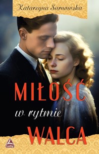 Miłość w rytmie walca - Katarzyna Sarnowska - ebook + książka
