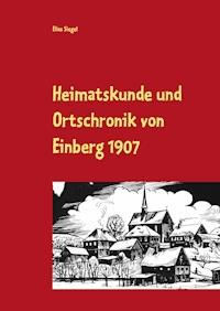 Heimatskunde und Ortschronik von Einberg 1907 - Elias Siegel - ebook