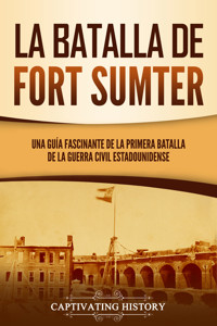 La batalla de Fort Sumter - Captivating History - ebook