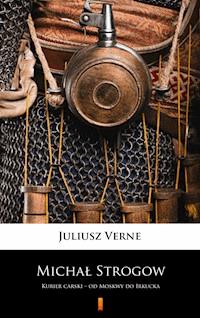 Michał Strogow. Kurier carski – od Moskwy do Irkucka - Juliusz Verne - ebook
