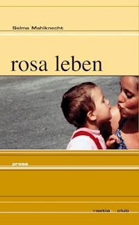 rosa leben - Selma Mahlknecht - ebook