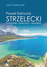 Paweł Edmund Strzelecki Podróżnik - odkrywca - filantrop - Paszkowski Lech - książka