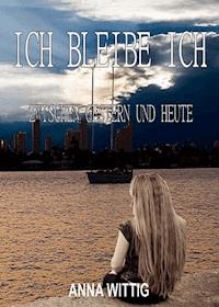 Ich bleibe Ich - anna wittig - ebook