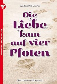 Die Liebe kam auf vier Pfoten - Michaele Gartz - ebook