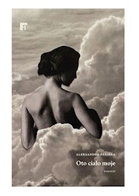 Oto ciało moje - Pakieła Aleksandra - ebook + książka