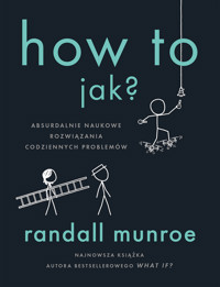 How To. Jak? Absurdalnie naukowe rozwiązania codziennych problemów - Randall Munroe - ebook + książka