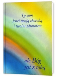 Ty sam jesteś twoją chorobą i twoim zdrowiem ale Bóg jest z tobą - Gabriele - książka