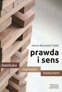 Prawda i sens Dialektyka marksizm komunizm - Barwicka-Tylek Iwona - książka