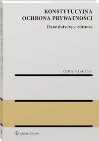 Konstytucyjna ochrona prywatności - Łakomiec Katarzyna - książka