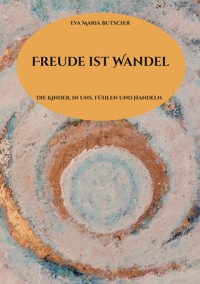 Freude ist Wandel - Eva Maria Butscher - ebook