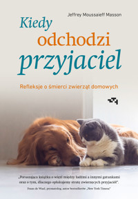 Kiedy odchodzi przyjaciel. Refleksje o śmierci zwierząt domowych - Jeffrey Moussaieff Masson - książka