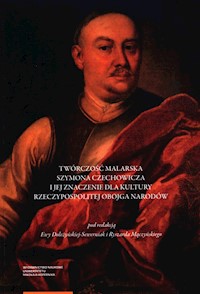 Twórczość malarska Szymona Czechowicza i jej znaczenie dla kultury Rzeczypospolitej Obojga Narodów -  - książka