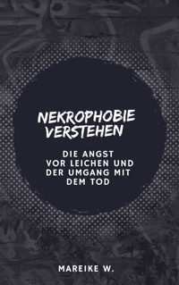 Nekrophobie verstehen - Mareike W. - ebook