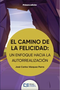 El camino de la felicidad: un enfoque hacia la autorrealización - José Carlos Vázquez Parra - ebook