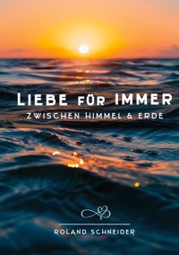 Liebe für Immer - Roland Schneider - ebook